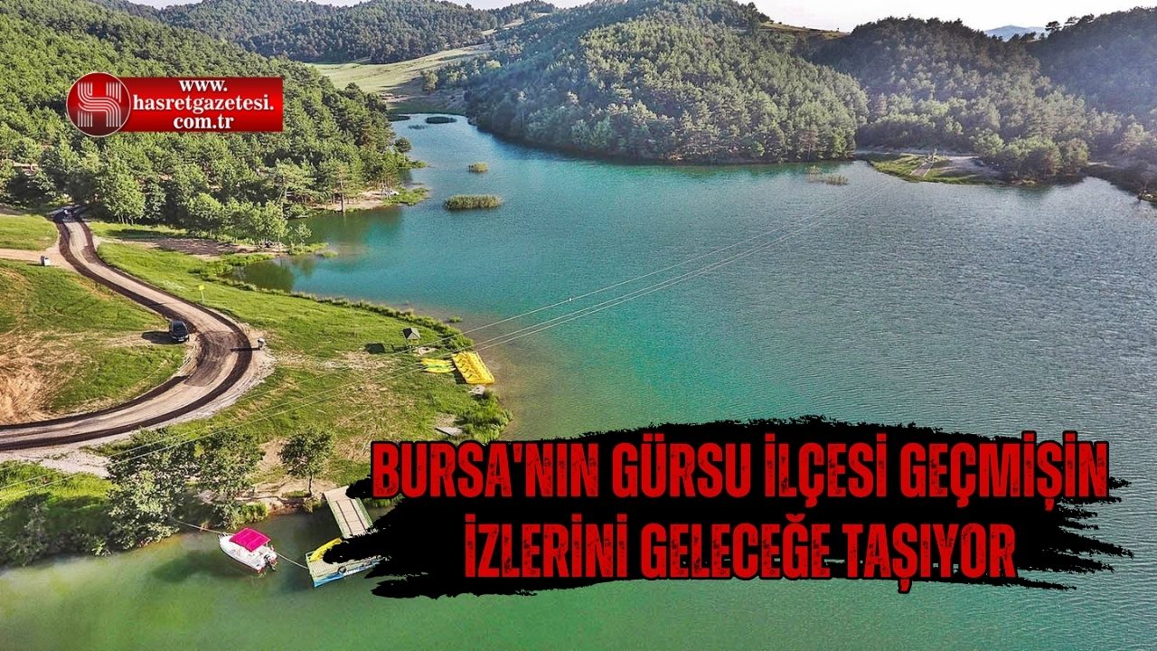 BURSA'NIN GÜRSU İLÇESİ GEÇMİŞİN İZLERİNİ GELECEĞE TAŞIYOR