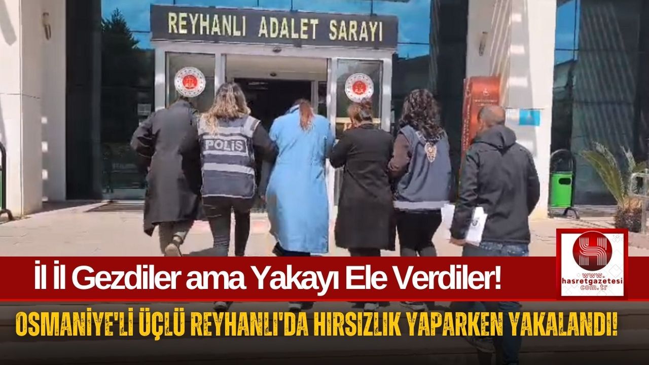 Osmaniye'li Kadın Hırsızlar Reyhanlı'da Yakalandı!