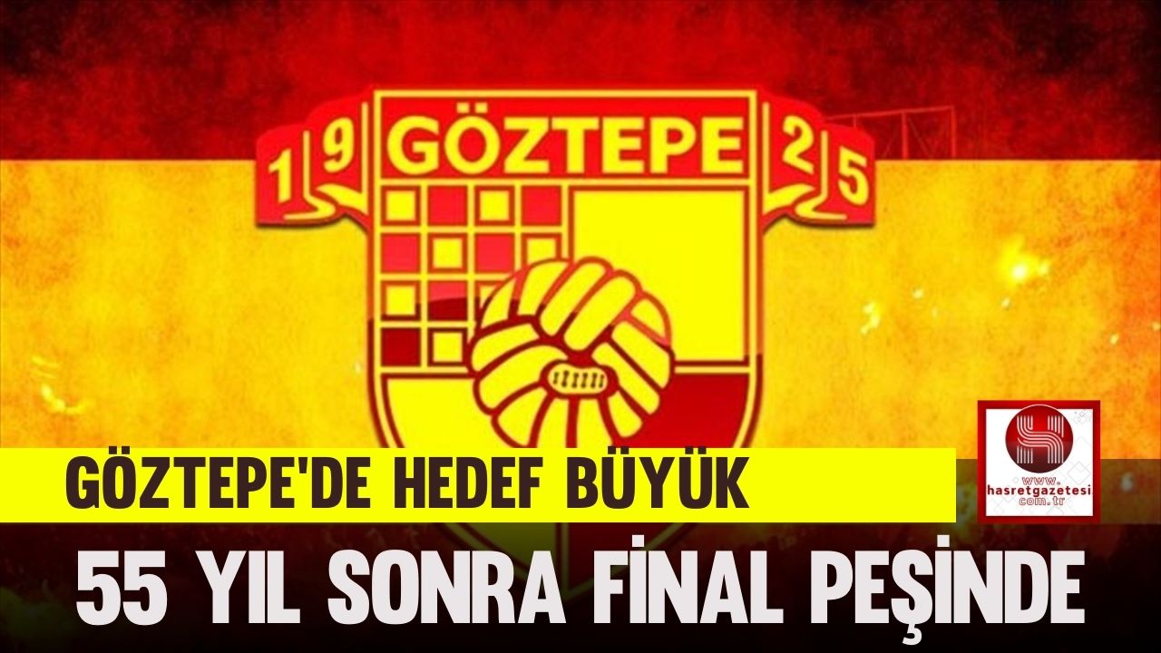Göztepe’de Hedef Büyük, 55 Yıl Sonra Final Peşinde
