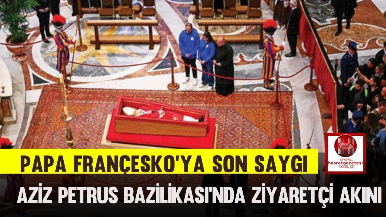 Papa Françesko'ya Son Saygı: Aziz Petrus Bazilikası’nda Ziyaretçi Akını
