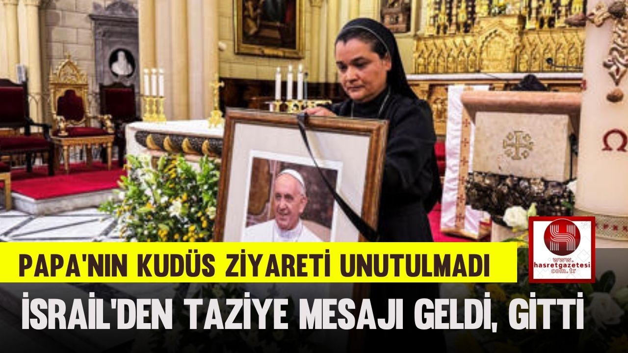 Papa’nın Kudüs Ziyareti Unutulmadı, İsrail’den Taziye Mesajı Geldi, Gitti