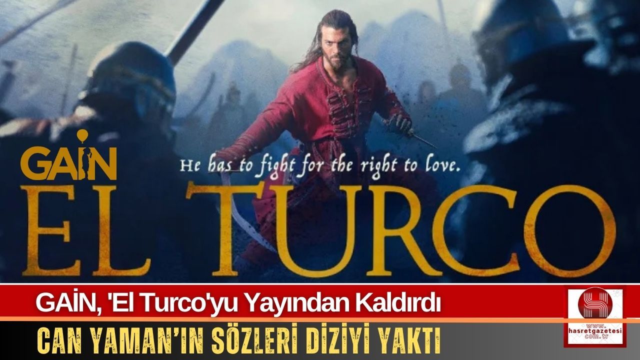 GAİN, Can Yaman’ın Sözleri Sonrası 'El Turco'yu Kaldırdı