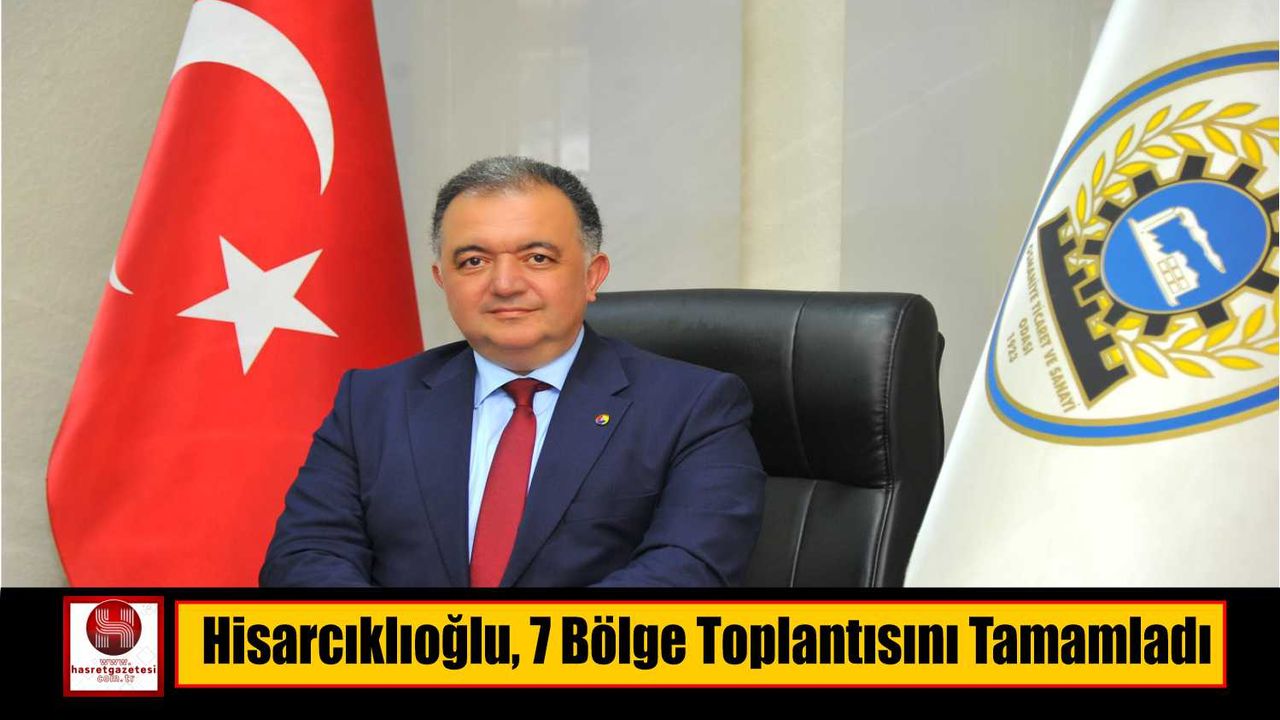 Hisarcıklıoğlu, 7 Bölge Toplantısını Tamamladı