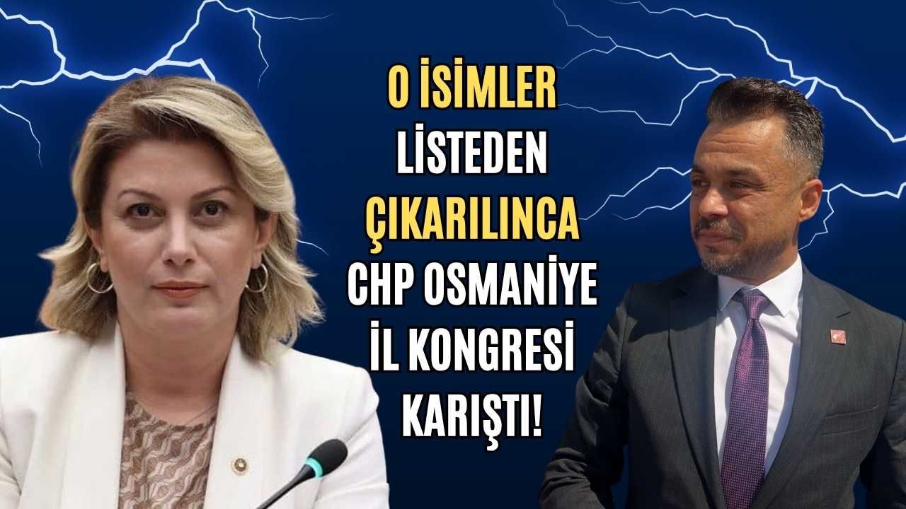 O isimler listeden çıkarılınca CHP Osmaniye il kongresi karıştı!