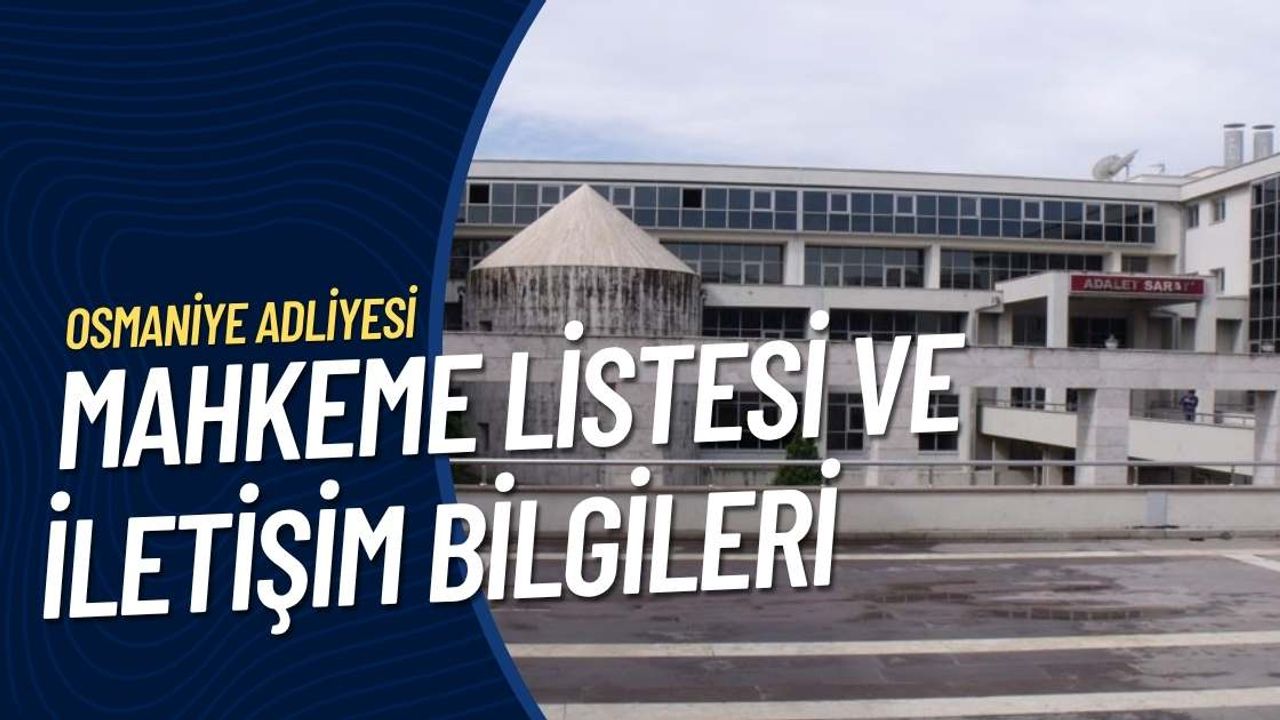 Osmaniye Adliyesi Mahkeme Listesi ve İletişim Bilgileri