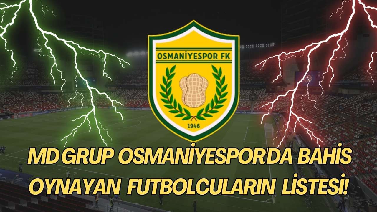 TFF Bahis Soruşturması MD Grup Osmaniyespor'u da  Vurdu! İşte Osmaniyespor'da Bahis Oynayan Futbolcuların Listesi!
