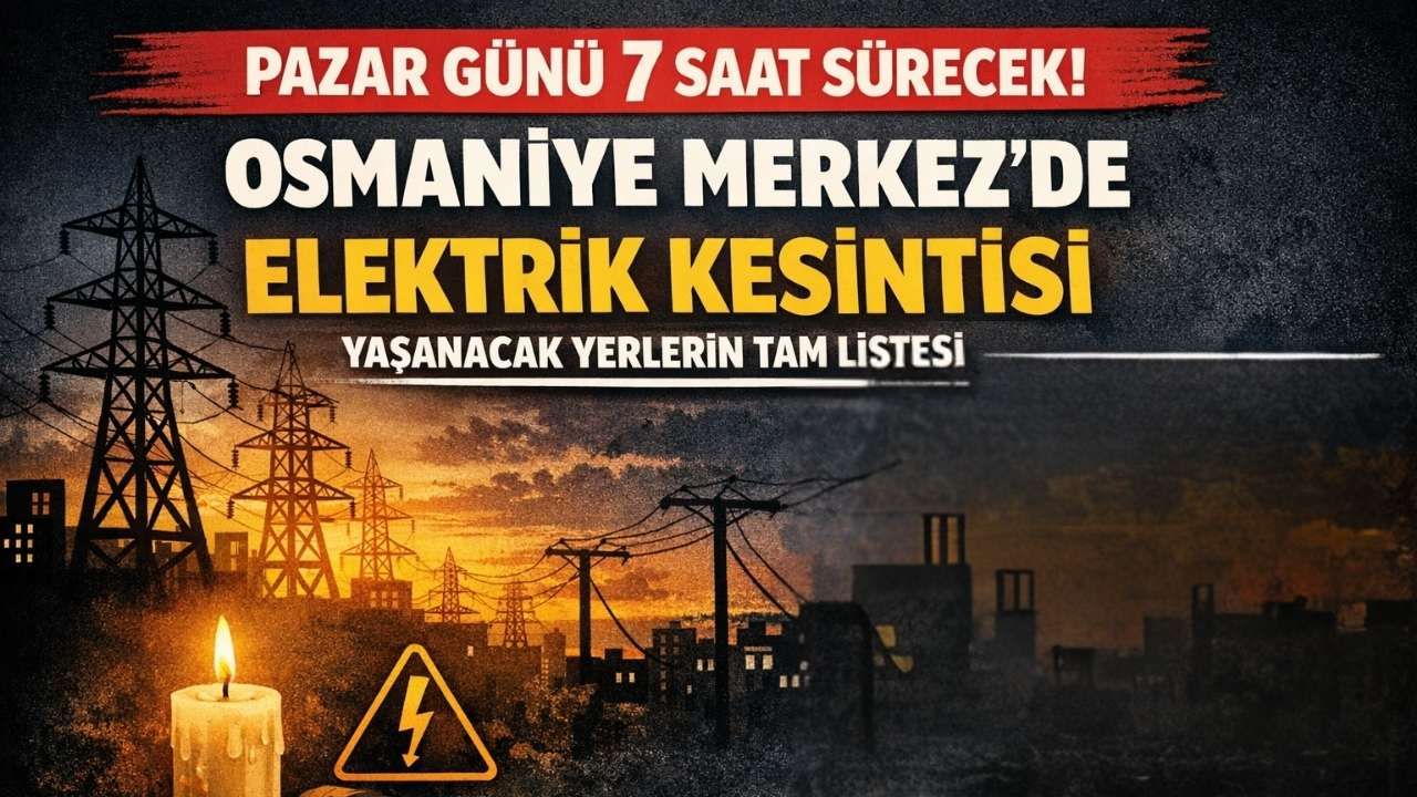 Pazar Günü 7 Saat Sürecek! Osmaniye Merkez'de Elektrik Kesintisi Yaşanacak Yerlerin Tam Listesi