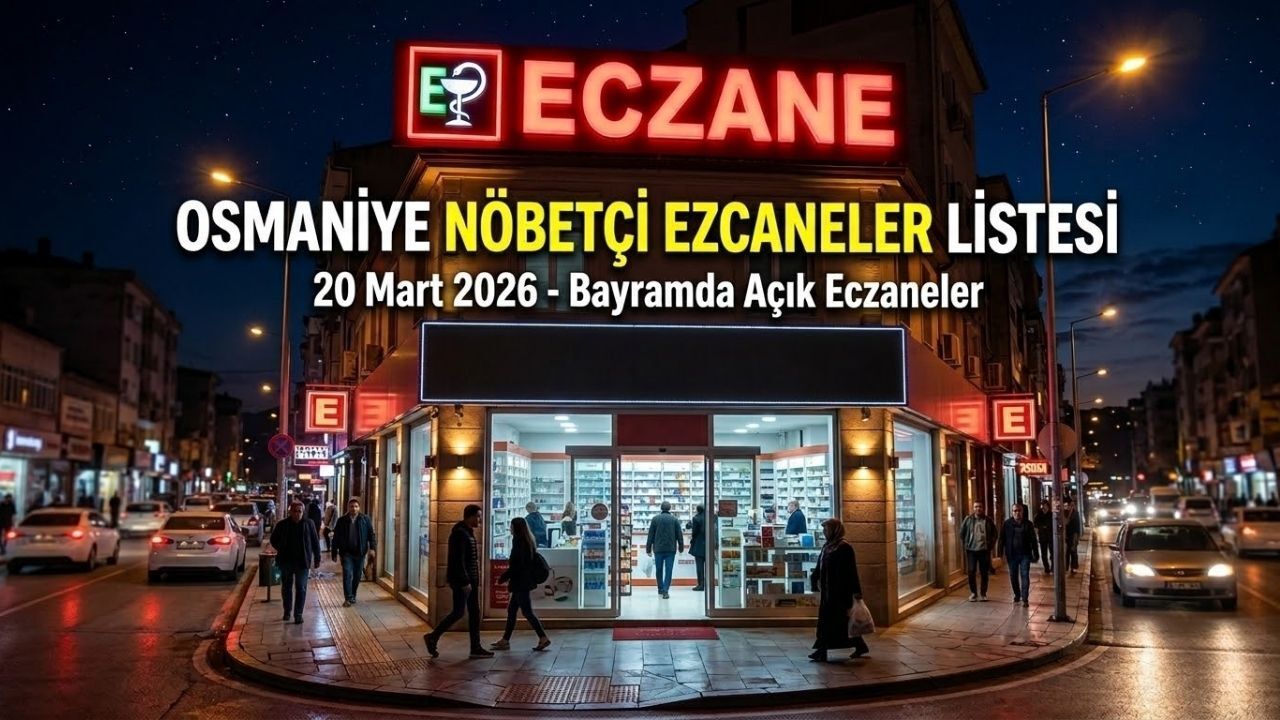 20 Mart 2026 Osmaniye Nöbetçi Eczaneler Listesi: Bayramda Hangi Eczaneler Açık?