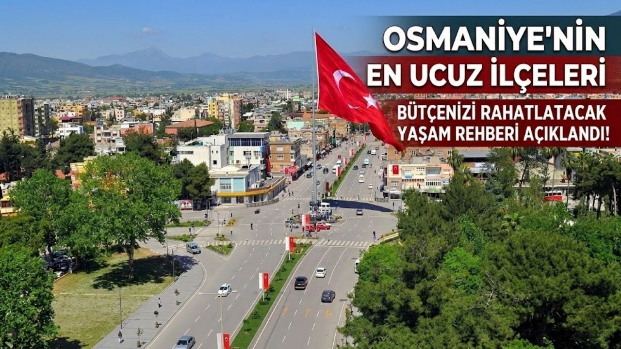 Osmaniye’de Yaşamak İsteyenler Buraya! En pahalı sandığınız ilçe aslında en ucuzu!