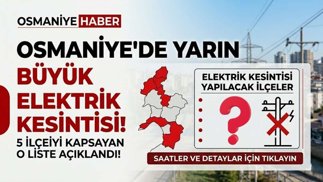Osmaniye'de Yarın Büyük Elektrik Kesinti Var! 5 İlçeyi Kapsayan O Liste...