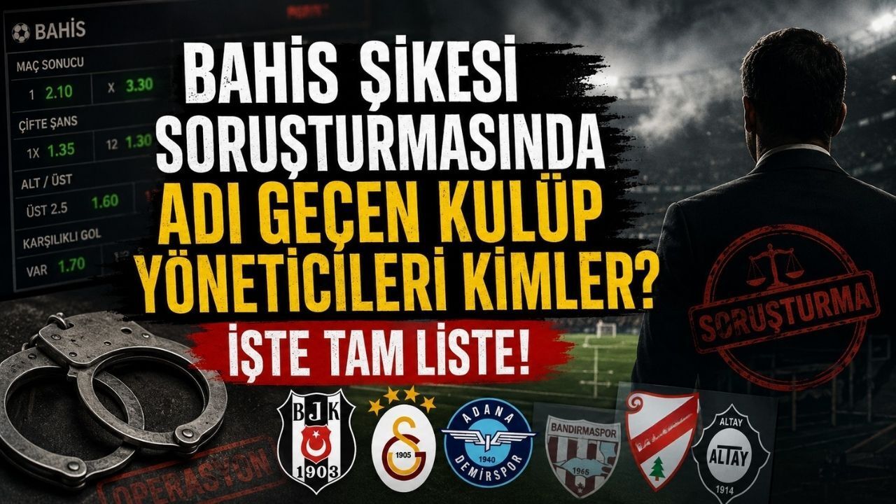 Bahis Şikesi Soruşturmasında Adı Geçen Kulüp Yöneticileri Kimler? İşte Tam Liste!
