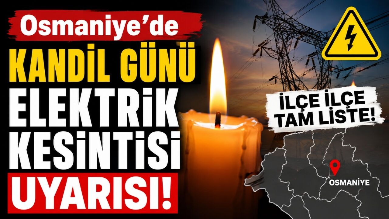 Osmaniye’de Kandil Günü Elektrik Kesintisi Uyarısı! İlçe İlçe Tam Liste!