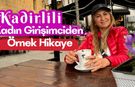 Kadirli'de Bir Kadın Girişimcinin Başarı Hikayesi