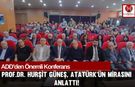 Atatürk’ün İki Mirası Osmaniye’de Konuşuldu!