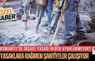 Osmaniye'de Pazar Günleri İnşaat Faaliyetleri Tepki Çekiyor