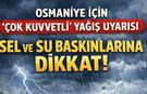 Osmaniye için "Çok Kuvvetli" Yağış Uyarısı: Sel ve Su Baskınlarına Dikkat!