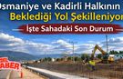 Osmaniye ve Kadirli Halkının Beklediği Yol Şekilleniyor: İşte Sahadaki Son Durum