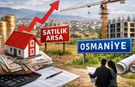 Osmaniye'de Arsa ve Konut Fiyatları Durdurulamıyor: Artış Sürecek mi?