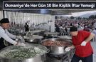Osmaniye’de Her Gün 10 Bin Kişilik İftar Yemeği