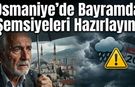 Osmaniye'de Bayramda Şemsiyeleri Hazırlayın! Meteoroloji'den Bayram Uyarısı Geldi!