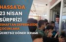 Hassa'da 23 Nisan Sürprizi: Esnaftan Depremzede Çocuklara Ücretsiz Döner İkramı