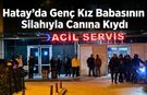 Hatay’da Genç Kız Babasının Silahıyla Canına Kıydı