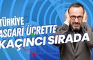 Asgari Ücrette Türkiye ve Avrupa Kıyaslaması