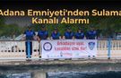 Adana Emniyeti'nden Sulama Kanalı Alarmı