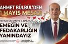 Ahmet Bülbül’den 1 Mayıs Mesajı ''Emeğin ve Fedakarlığın Yanındayız''