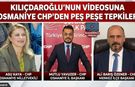 Kılıçdaroğlu'nun Videosuna Osmaniye CHP'den Peş Peşe Tepkiler
