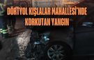 Dörtyol Kışlalar Mahallesi’nde Korkutan Yangın