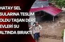 Hatay Sel Sularına Teslim Oldu Taşan Dere Evleri Su Altında Bıraktı