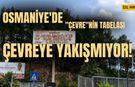 Osmaniye'de "Çevre"nin Tabelası Çevreye Yakışmıyor!