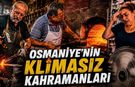 Osmaniye’nin "Klimasız Kahramanları"