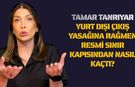 Tamar Tanrıyar Yurt Dışı Çıkış Yasağına Rağmen Resmi Sınır Kapısından Nasıl Kaçtı?
