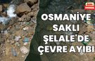 Osmaniye Saklı Şelale'de Çevre Ayıbı