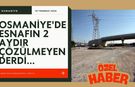 Osmaniye'de Esnafın 2 Aydır Çözülmeyen Derdi...