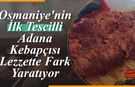 Osmaniye'nin İlk Tescilli Adana Kebapçısı Lezzette Fark Yaratıyor