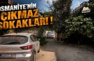 Osmaniye'nin Kanayan Yarası Çıkmaz Sokaklar