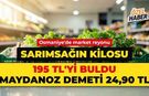 Sarımsağın kilosu 195 TL'yi buldu. Bir demet maydanoz 24,90 TL