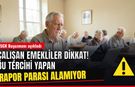 Çalışan emekliler dikkat! Bu tercihi yapan hastalanınca parasını alamıyor