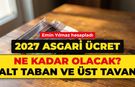 2027 asgari ücret ne kadar olacak? Asgari ücret zammı yüzde kaç olur? Emin Yılmaz senaryo senaryo hesapladı