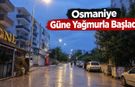 Osmaniye Güne Yağmurla Başladı