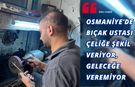 Osmaniye'de Bıçak Ustası Çeliğe Şekil Veriyor, Geleceğe Veremiyor