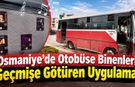 Osmaniye’de Otobüse Binenleri Geçmişe Götüren Uygulama!