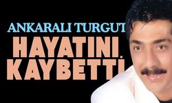 Ankaralı Turgut Hayatını Kaybetti