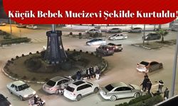 Küçük Bebek Mucizevi Şekilde Kurtuldu!