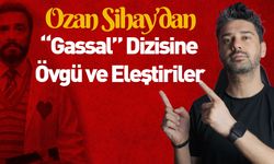 Ozan Sihay’dan “Gassal” Dizisine Övgü ve Eleştiriler