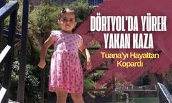 Dörtyol’da Yürek Yakan Kaza: 3 Yaşındaki Tuana Hayatını Kaybetti