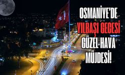 Osmaniye’de Yılbaşı Gecesi  Güzel Hava Müjdesi!